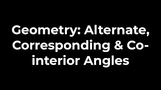 Geometry Alternate Corresponding amp Cointerior Angles [upl. by Froehlich]