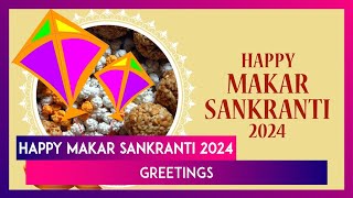 Happy Makar Sankranti 2024 Greetings WhatsApp Messages Wishes Quotes And Images For Loved Ones [upl. by Mossberg]