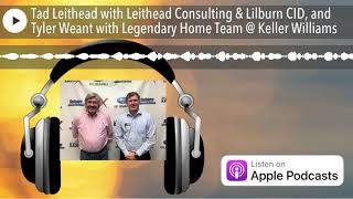 Tad Leithead with Leithead Consulting amp Lilburn CID and Tyler Weant with Legendary Home Team  Kel [upl. by Nyliret551]