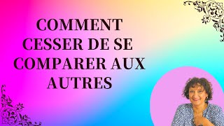 Comment cesser de vous comparer aux autres  7 conseils importants [upl. by Ffilc79]