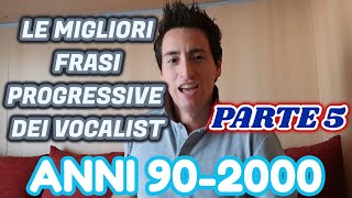 LE MIGLIORI FRASI PROGRESSIVE DEI VOCALIST ANNI 902000 5° PARTE [upl. by Laurinda]