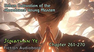 Chapter 261270  Urban Cultivation of the Abandoned Young Master  Jonathan Ye  Fiction AudioBooks [upl. by Learrsi]