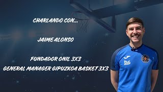 ENTREVISTA JAIME ALONSO  GIPUZKOA BASKET 3X3 [upl. by Kanter]