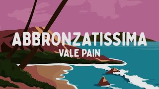 Vale Pain  Abbronzatissima TestoLyrics [upl. by Fina]