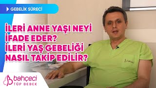 İleri Anne Yaşı Neyi İfade Eder İleri Yaş Gebeliği Nasıl Takip Edilir [upl. by Trebled]