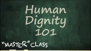 Human Dignity 101 [upl. by Blain]