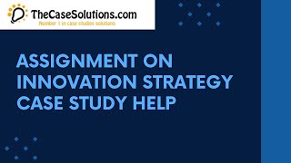 Assignment on Innovation Strategy Case Study Help [upl. by Wager424]