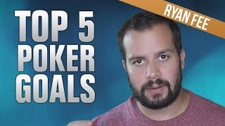 The Top 5 Goals You MUST Set To Succeed in Poker [upl. by Ojyma]