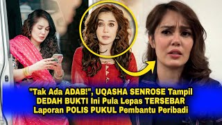 quotTak Ada AD4Bquot UQASHA SENROSE Tampil DED4H BUKT1 Ini Lepas TERSEB4R Laporan POL1S PUKOL PA [upl. by Finnie839]