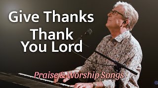 Don Moen  Give Thanks  Thank You Lord  Praise and Worship Songs [upl. by Notsnorb522]