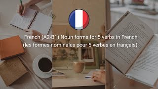 French A2B1 Noun forms for 5 verbs in French les formes nominales pour 5 verbes en français [upl. by Parthenia]