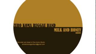 Milk and Honey Riddim  Zero Koma Reggae Band [upl. by Aeret428]