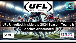 UFL Unveiled Inside the 2024 Season Teams amp Coaches Announced [upl. by Hahcim]