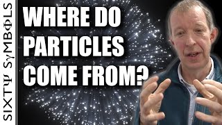 Where do particles come from  Sixty Symbols [upl. by Penoyer]