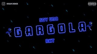 SOY UNA GARGOLA ✘ RKT ✘ BRIAN REMIX [upl. by Shandeigh]