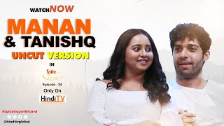 Mann Ati Sundar Fame Manan Joshi amp Tanishq Seth  UNCUT VERSION [upl. by Ayila]