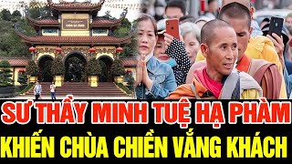 SƯ THẦY MINH TUỆ HẠ PHÀM KHIẾN CHÙA CHIỀN VẮNG KHÁCH  NHÀ SƯ LÊN TIẾNG TRÁCH MÓC [upl. by Ahusoj849]