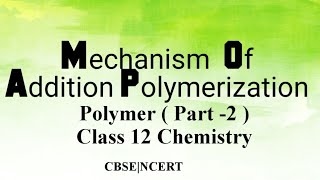 Mechanism Of Addition Polymerization  Class 12  Chapter 15 Polymer  Chemistry  CBSE  NCERT [upl. by Hynda]