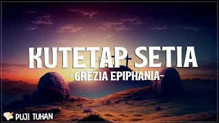 Kutetap Setia  Grezia Epiphania Lirik Lagu Rohani Kristen Terbaru 2024 [upl. by Oba]