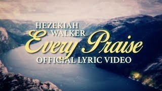 Hezekiah Walker  Every Praise Official Lyric Video [upl. by Tabbie]