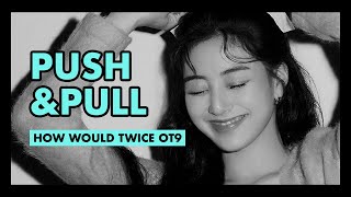 how would twice OT9 sing quotpush amp pullquot by SaJiDa line distribution [upl. by Esidarap]