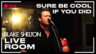 Blake Shelton  quotSure Be Cool If You Didquot captured in The Live Room [upl. by Koehler874]