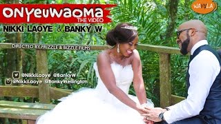 Nikki Laoye amp Banky W  Onyeuwaoma Official Video [upl. by Nemzzaj896]