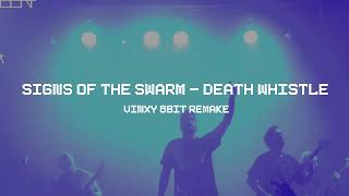 Signs of the swarm  Death Whistle Vinxy 8bit Remake [upl. by Pepe]