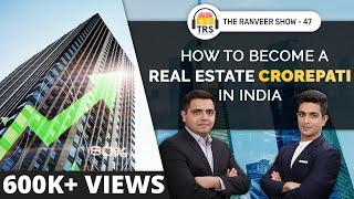 Multiply Money Through Real Estate ft Yash Talreja  The Ranveer Show 47 [upl. by Yeneffit]