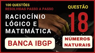 Matemática e Raciocínio Lógico Banca IBGP  Questão 018 de 100  Operações com Números Naturais [upl. by Khalid]