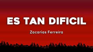 🔥 Zacarias Ferreira  Es Tan Dificil Aka No Es Igual  Letras  Lyrics [upl. by Heriberto462]