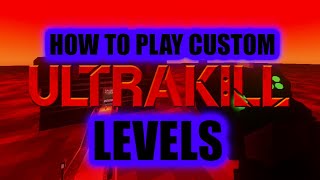 HOW TO PLAY CUSTOM ULTRAKILL LEVELS [upl. by Atikahc617]