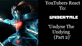 YouTubers React To Undyne the Undying Part 2 Undertale [upl. by Russi340]