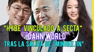 HYBE VINCULADO A SECTA DAHN WORLD ESTARIAN TRAS LA SALIDA DE quotMIN HEE JIN quot [upl. by Bradway]