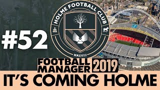 HOLME FC FM19  Part 52  BACK AT WEMBLEY  Football Manager 2019 [upl. by Yht149]