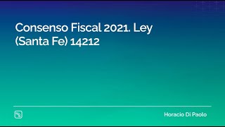 Consenso Fiscal 2021 Ley Santa Fe 14212 [upl. by Nicks]