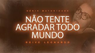 Não tente agradar todo mundo  Deive Leonardo [upl. by Pitzer]