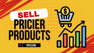 How to sell pricier products using the concept of upselling [upl. by Nnylanna]