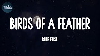 BIRDS OF A FEATHER  Billie Eilish Lyrics [upl. by Elohcim958]