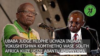 UJUDGE HLOPHE UTHI UMTHETHO AKUBE OWASE AFRICA KODWA KE UYACHAZA NGESILUNGU [upl. by Llener]