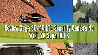 Review Xega 3G4G LTE Security Camera No WiFi 2K Super HD Solar Powered Wireless Outdoor 4G Securit [upl. by Htiffirg50]