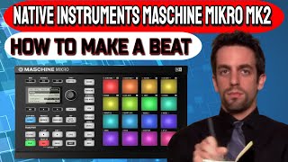 How to make a beat in Maschine Mikro MK2 tutorial [upl. by Wailoo]