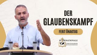 Der Glaubenskampf  Ferit Önaktug  Internationale Christengemeinde [upl. by Tankoos]