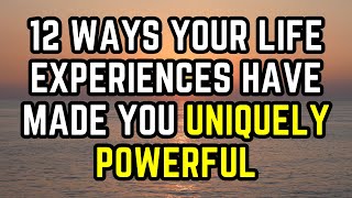 12 Ways Your Life Experiences Have Made You Uniquely Powerful [upl. by Bosson]