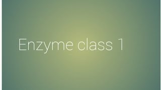 Enzyme class 1 [upl. by Brennen]