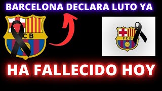 BARCELONA DECLARA LUTO YA  HA FALLECIDO HOY [upl. by Lupiv]