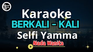 Selfi Yamma  BerkaliKali  KARAOKE NADA WANITA [upl. by Nedyrb]