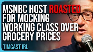 Democrat MSNBC Host ROASTED For MOCKING Working Class Over Grocery Prices [upl. by Corinna]