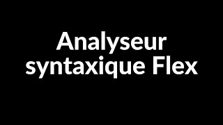 Initiation à l’analyseur syntaxique Flex [upl. by Ernestine]