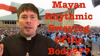 ⚠️WHAT “Mayan Rhythmic Swaying of the Body” in Liturgy  Fr Mark Goring CC [upl. by Adelaide756]